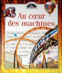 au coeur des machines (les clés de la connaissance)