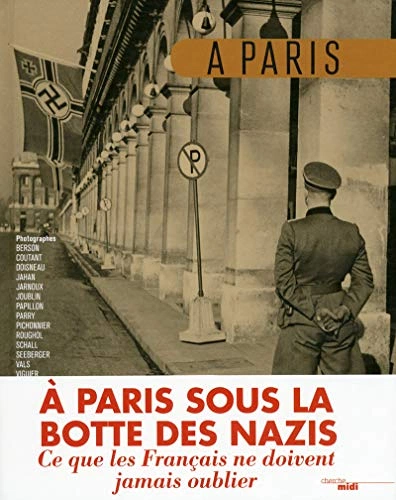 a paris sous la botte des nazis a paris sous la botte des nazis