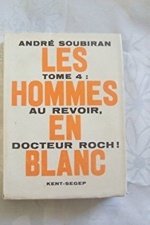 les hommes en blanc au revoirdocteur roch les hommes en blanc au revoirdocteur roch