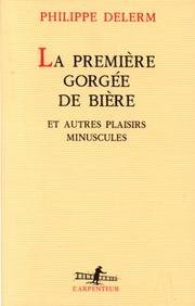 la premiere gorgee de biere et autres plaisirs minuscules